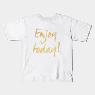 Enjoy Today Kids T-Shirt